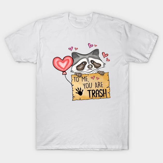 To Me You Are Trash Funny Raccoon Valentines Day T-Shirt by Nessanya